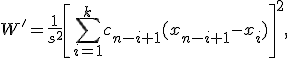 W'=\frac{1}{s^2}\left[\sum_{i=1}^k c_{n-i+1} (x_{n-i+1} -x_i)\right]^2,